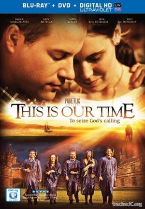 Это наше время This Is Our Time (2013) HDRip